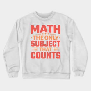 Math the Only Subject That Counts Crewneck Sweatshirt